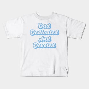 Dad Dedicated And Devoted Kids T-Shirt